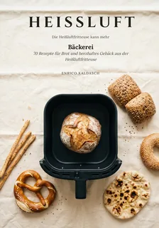 Buchcover „HEISSLUFT Bäckerei“ von Enrico Kaldasch: Brotlaib im Korb einer Heißluftfritteuse, umgeben von Brezel, Brötchen und Fladenbrot (Umschlagfoto KI-generiert)